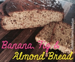 Banana, Fig & Almond Bread