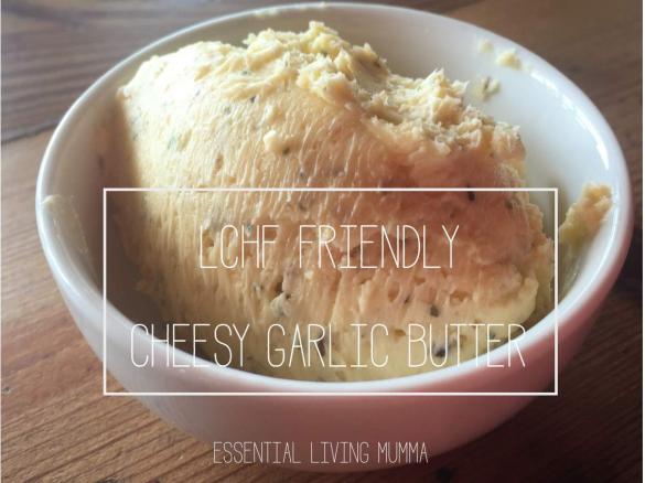 LCHF Friendly Cheesy Garlic Butter - Essential Living Mumma