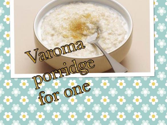“Good morning” Porridge for one, made in the Varoma.